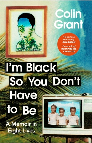 Book cover of I'm Black So You Don't Have to Be by Colin Grant