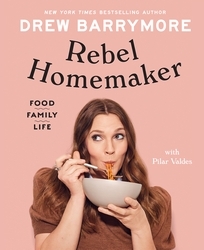 Book cover of Rebel Homemaker by Drew Barrymore, Pilar Valdes