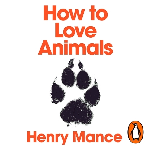 Book cover of How to Love Animals by Henry Mance