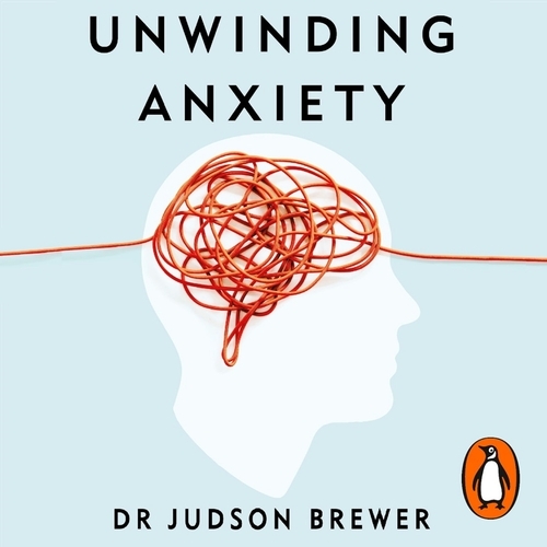 Book cover of Unwinding Anxiety by Judson Brewer