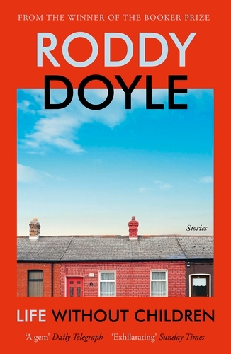 Book cover of Life Without Children by Roddy Doyle