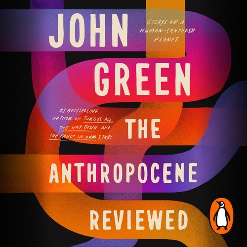 Book cover of The Anthropocene Reviewed by John Green
