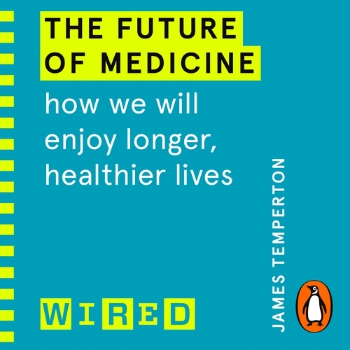 Book cover of The Future of Medicine (WIRED guides) by James Temperton, WIRED