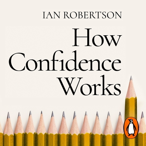 Book cover of How Confidence Works by Ian Robertson