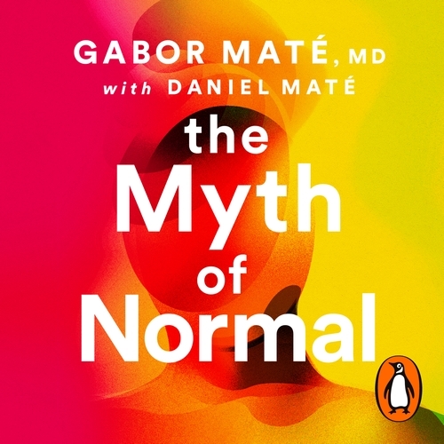 Book cover of The Myth of Normal by Gabor Maté, Daniel Maté