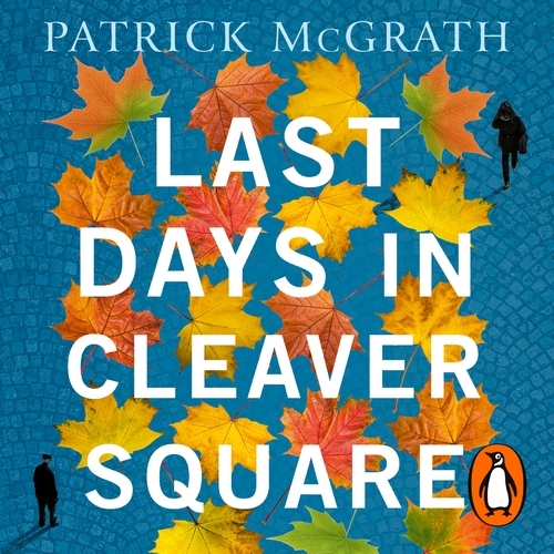 Book cover of Last Days in Cleaver Square by Patrick McGrath