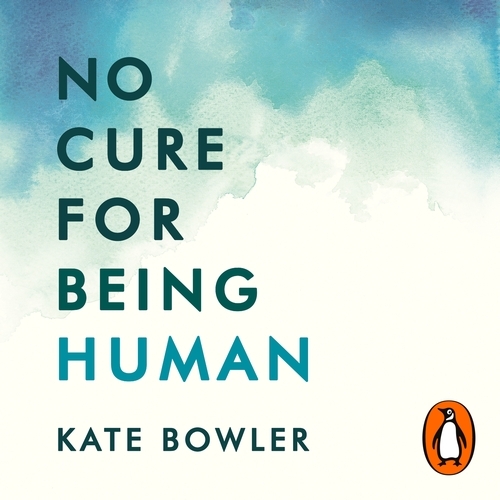 Book cover of No Cure for Being Human by Kate Bowler