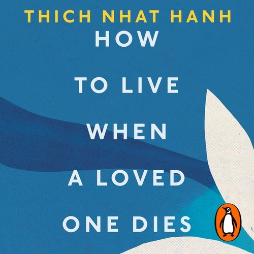 Book cover of How To Live When A Loved One Dies by Thich Nhat Hanh
