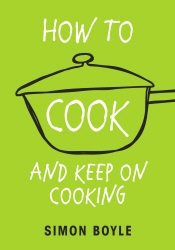 Book cover of How to Cook and Keep on Cooking by Simon Boyle