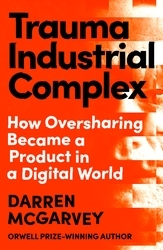 Book cover of Trauma Industrial Complex by Darren McGarvey