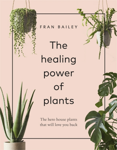 Book cover of The Healing Power of Plants by Fran Bailey