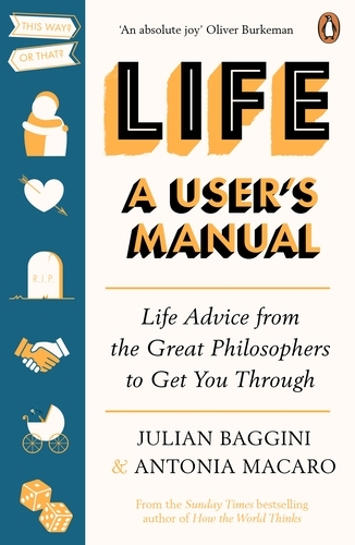 Book cover of Life: A User’s Manual by Julian Baggini, Antonia Macaro
