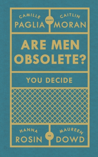 Book cover of Are Men Obsolete? by Caitlin Moran, Camille Paglia, Hanna Rosin, Maureen Dowd