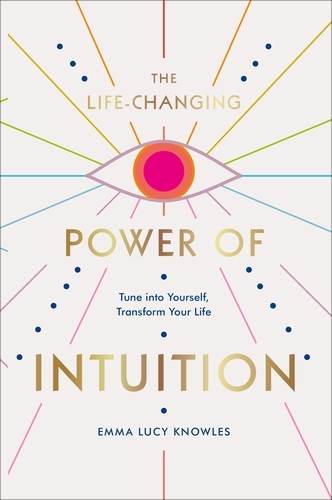 Book cover of The Life-Changing Power of Intuition by Emma Lucy Knowles