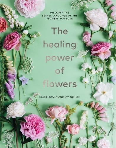 Book cover of The Healing Power of Flowers by Claire Bowen