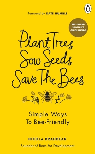 Book cover of Plant Trees, Sow Seeds, Save The Bees by Nicola Bradbear
