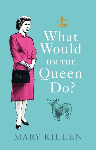 Book cover of What Would HM The Queen Do? by Mary Killen