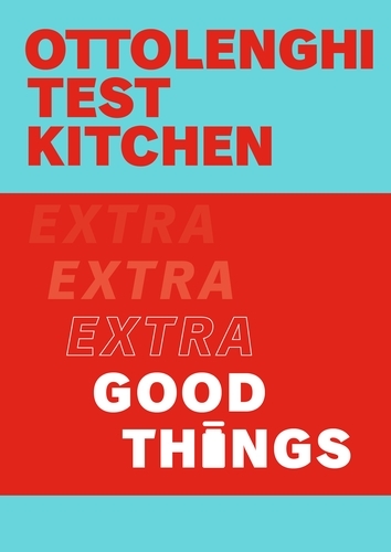 Book cover of Ottolenghi Test Kitchen: Extra Good Things by Yotam Ottolenghi, Noor Murad, Ottolenghi Test Kitchen