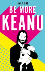 Book cover of Be More Keanu by James King