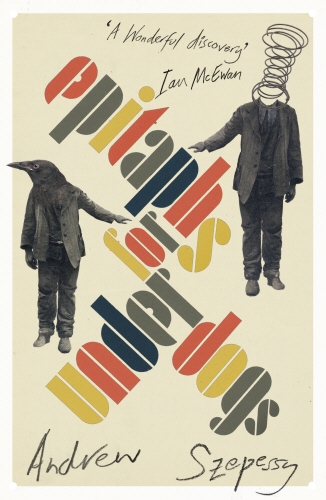 Book cover of Epitaphs for Underdogs by Andrew Szepessy