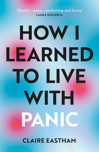 Book cover of How I Learned to Live With Panic by Claire Eastham