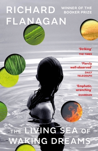 Book cover of The Living Sea of Waking Dreams by Richard Flanagan