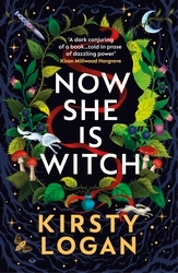 Book cover of Now She is Witch by Kirsty Logan