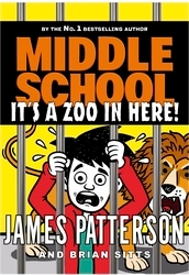 Book cover of Middle School: It’s a Zoo in Here by James Patterson