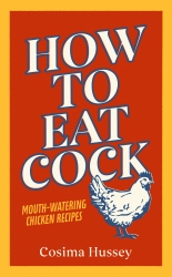 Book cover of How to Eat Cock by Cosima Hussey