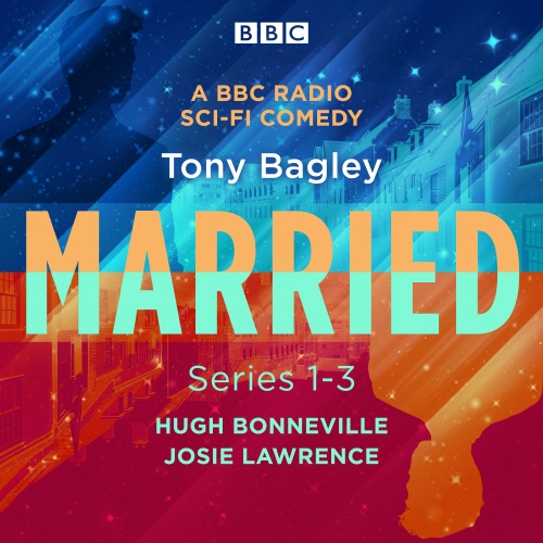 Book cover of Married: A BBC Radio Sci-Fi Comedy: Series 1-3 by Tony Bagley