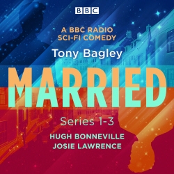 Book cover of Married: A BBC Radio Sci-Fi Comedy: Series 1-3 by Tony Bagley