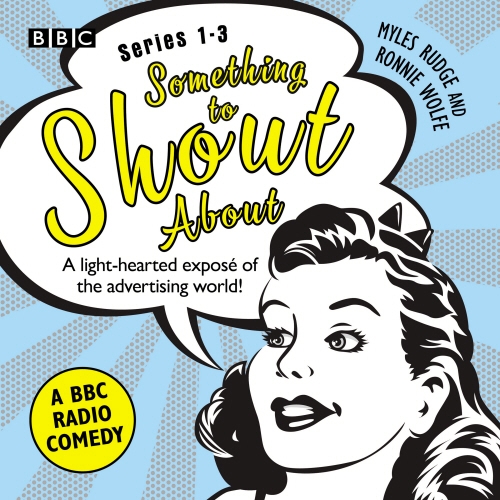 Book cover of Something to Shout About: Series 1-3: A BBC Radio Comedy by Myles Rudge, Ronie Wolfe