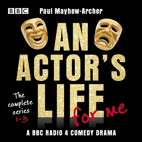 Book cover of An Actor’s Life for Me: The complete series 1-3 by Paul Mayhew-Archer