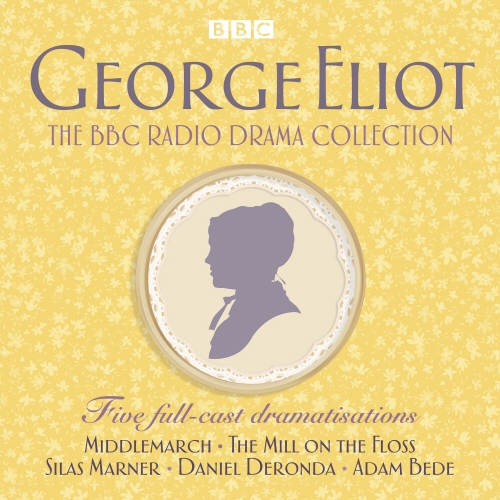 Book cover of The George Eliot BBC Radio Drama Collection by George Eliot