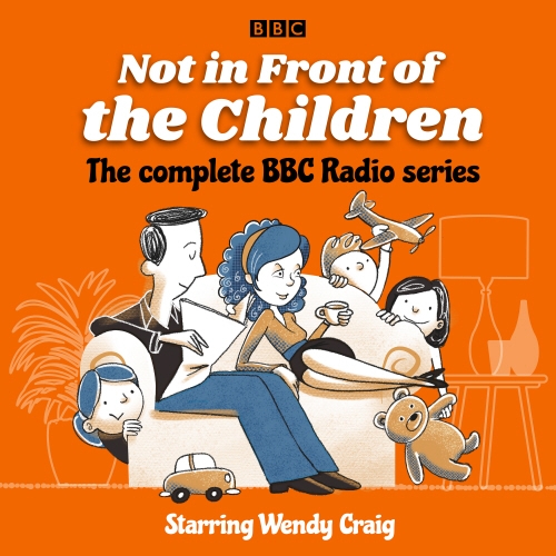 Book cover of Not in Front of the Children: The complete BBC Radio series by Richard Waring