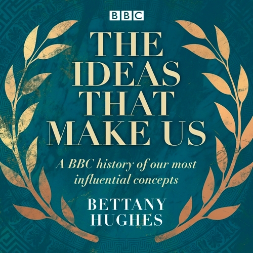 Book cover of The Ideas That Make Us by Bettany Hughes