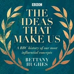 Book cover of The Ideas That Make Us by Bettany Hughes