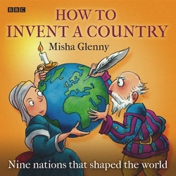 Book cover of How To Invent A Country by Misha Glenny