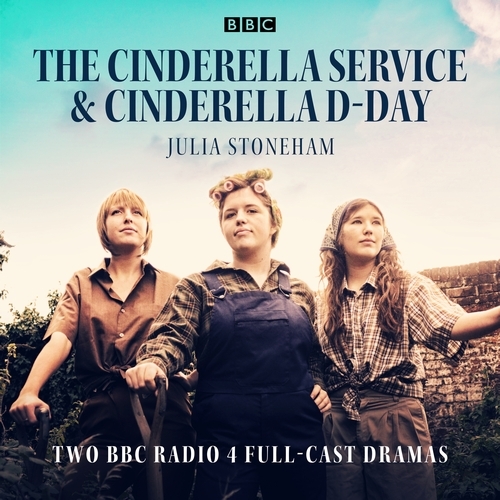 Book cover of The Cinderella Service & Cinderella D-Day by Dramatised by Julia Stoneham