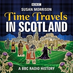 Book cover of Time Travels in Scotland by Susan Morrison
