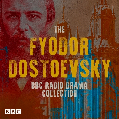 Book cover of The Fyodor Dostoevsky BBC Radio Drama Collection by Fyodor Dostoyevsky
