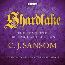 Book cover of Shardlake: The Complete BBC Radio Collection by CJ Sansom