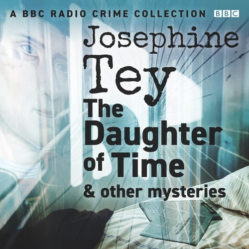 Book cover of Josephine Tey: The Daughter of Time & other mysteries by Josephine Tey