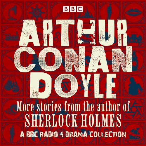 Book cover of Arthur Conan Doyle: A BBC Radio Drama Collection by Arthur Conan Doyle