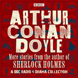 Book cover of Arthur Conan Doyle: A BBC Radio Drama Collection by Arthur Conan Doyle