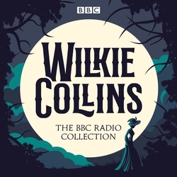 Book cover of The Wilkie Collins BBC Radio Collection by Wilkie Collins