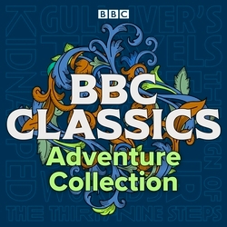 Book cover of BBC Classics: Adventure Collection by Jonathan Swift, Robert Louis Stevenson, Arthur Conan Doyle, H.G. Wells, John Buchan