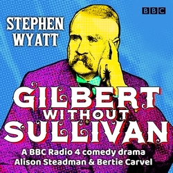 Book cover of Gilbert without Sullivan by Stephen Wyatt, William Schwenck Gilbert