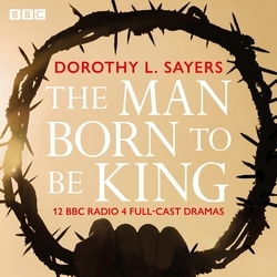 Book cover of The Man Born To Be King by Dorothy L. Sayers