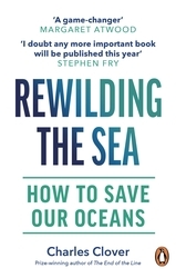 Book cover of Rewilding the Sea by Charles Clover
